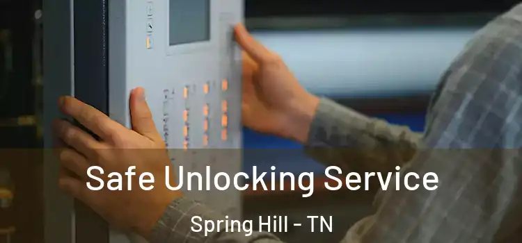 Safe Unlocking Service Spring Hill - TN